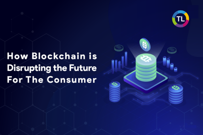 How Blockchain is Disrupting the Consumer's Future