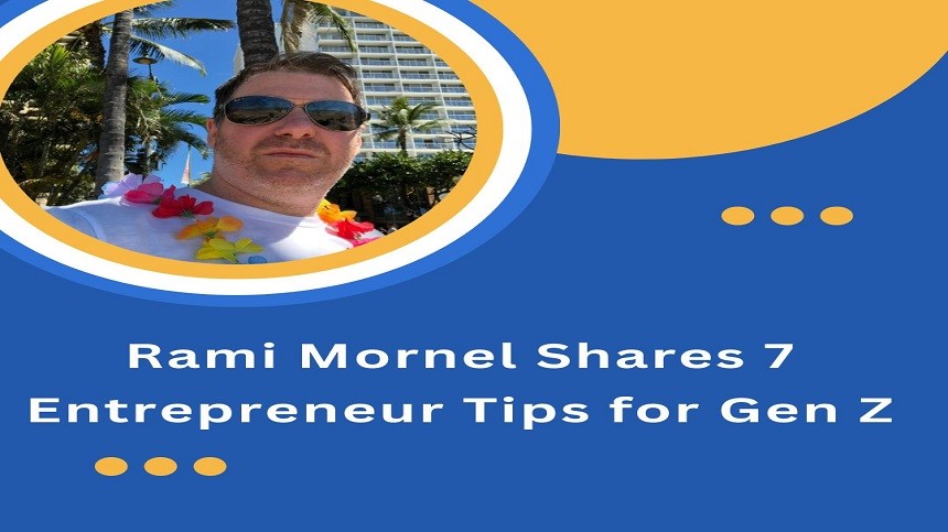 Rami Mornel Shares 7 Entrepreneur Tips for Gen Z