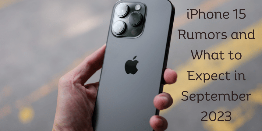 Anticipation Builds: iPhone 15 Rumors and What to Expect in September 2023