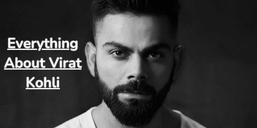 Everything About Virat Kohli: The Cricketing Legend