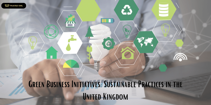 Green Business Initiatives: Sustainable Practices in the United Kingdom