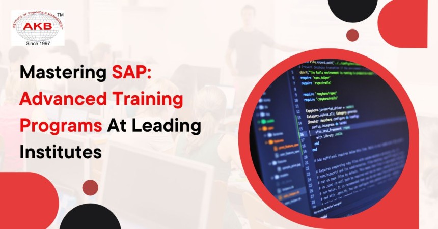 Mastering SAP: Advanced Training Programs At Leading Institutes