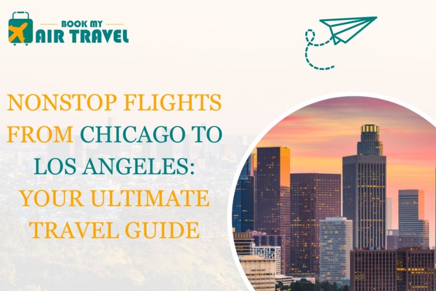 Nonstop Flights From Chicago To Los Angeles: Your Ultimate Travel Guide
