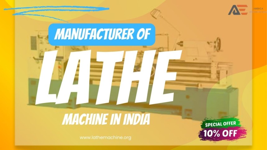 The Ultimate Guide to Lathe Machines in India