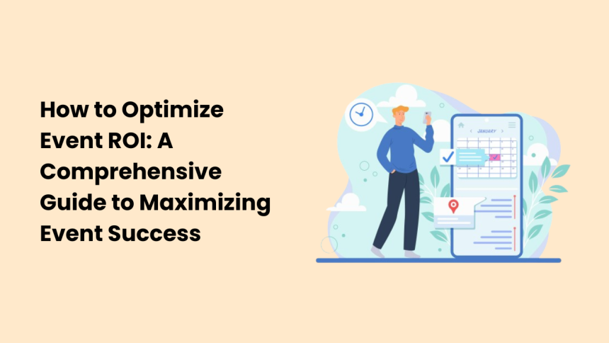 How to Optimize Event ROI: A Comprehensive Guide to Maximizing Event Success