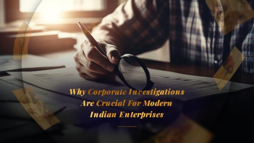Why Corporate Investigations Are Crucial For Modern Indian Enterprises