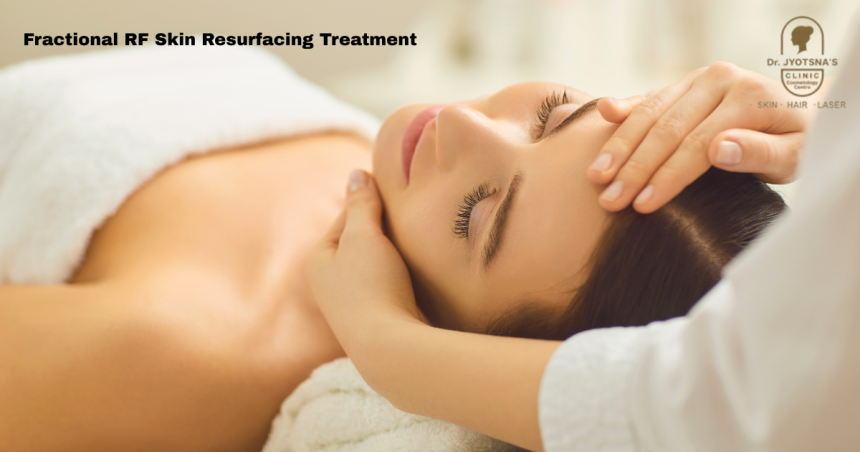 Smooth, Fresh Skin Starts Here: Exploring Fractional RF Skin Resurfacing Treatment in Thane